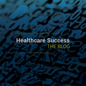 Healthcare Success, The Blog