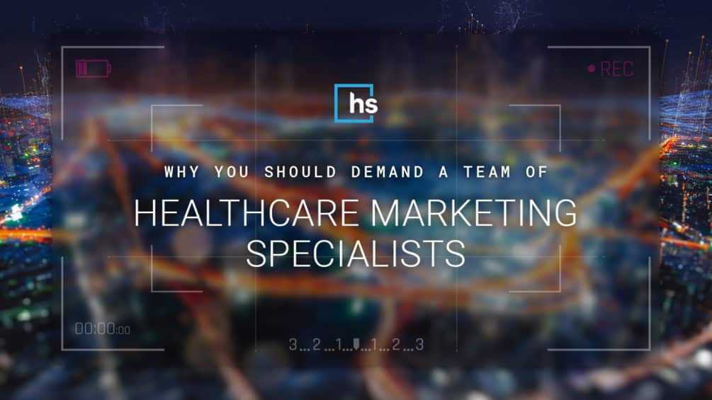 Why You Should Demand a Team of Healthcare Marketing Specialists