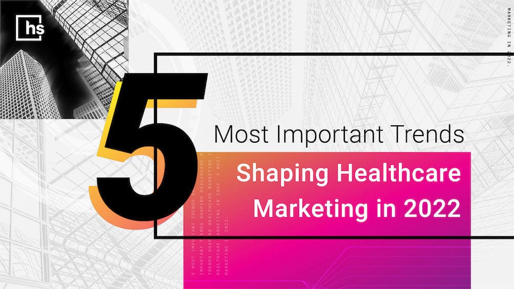 Hero image: 5 most important trends shaping healthcare marketing in 2022