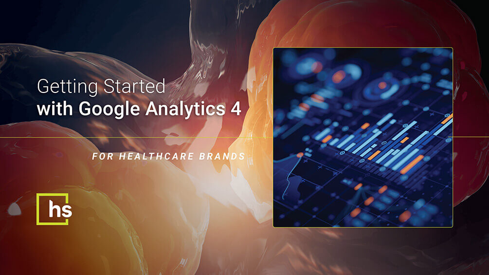 Getting Started With Google Analytics 4 for Healthcare Brands