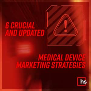 6 Crucial & Updated Medical Device Marketing Strategies