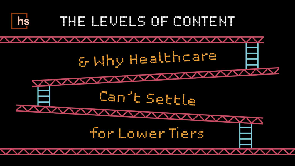 The Levels of Content & Why Healthcare Can’t Settle for Lower Tiers