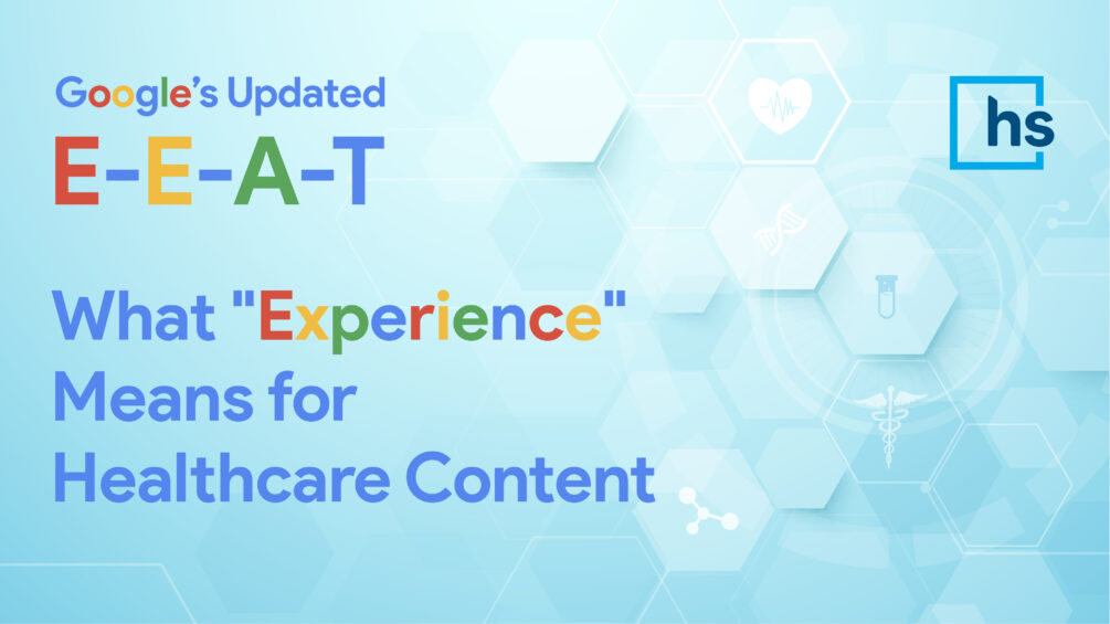 Google’s Updated E-E-A-T: What “Experience” Means for Healthcare Content