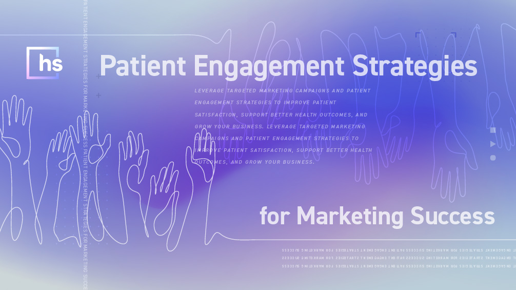 Patient Engagement Strategies for Marketing Success