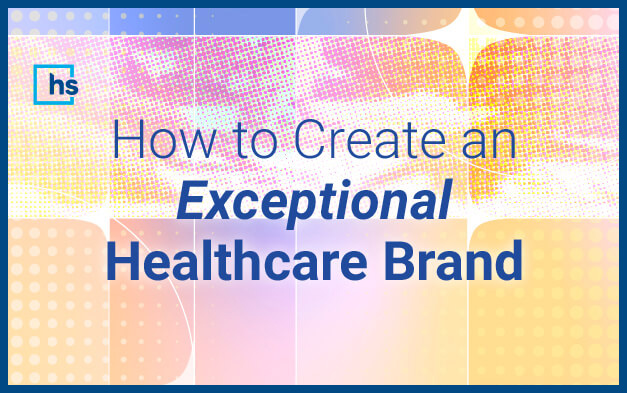 Webinar - How to create an exceptional healthcare brand