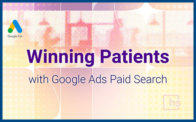 Webinar - Winning Patients with Google Ads Paid Search