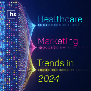 Healthcare Marketing Trends in 2024: How to Stay Ahead