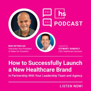 How to Successfully Launch a New Healthcare Brand In Partnership With Your Leadership Team and Agency With Ben Reynolds