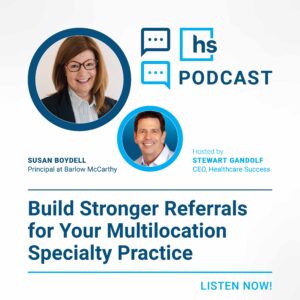 Build Stronger Referrals for Your Multilocation Specialty Practice with Susan Boydell