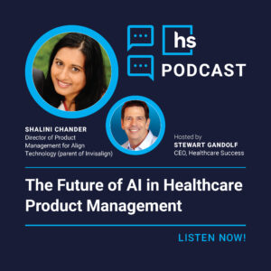 The Future of AI in Healthcare Product Management With Shalini Chander, Director of Product Management for Align Technology (parent of Invisalign)